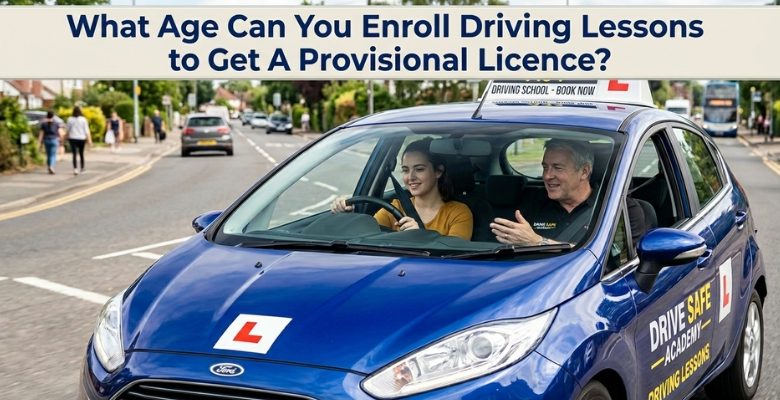What Age Can You Enroll Driving Lessons to Get A Provisional Licence?